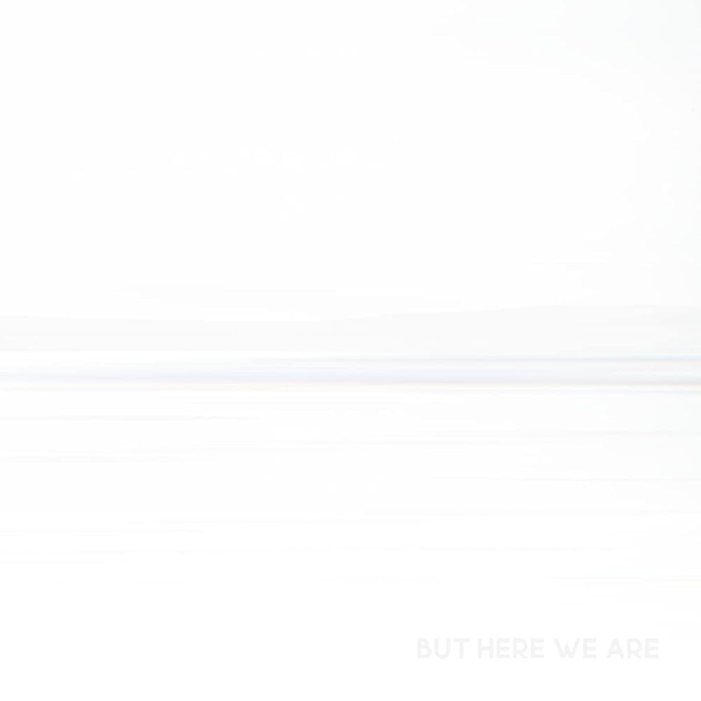 BUT HERE WE ARE