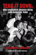 Alex Anesiadis - Tear It Down: How Crossover Bridged Metal and Hardcore Punk (Book)