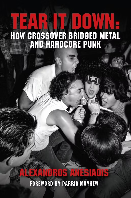 Alex Anesiadis - Tear It Down: How Crossover Bridged Metal and Hardcore Punk (Book)