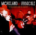 Moreland & Arbuckle - Promised Land or Burst
