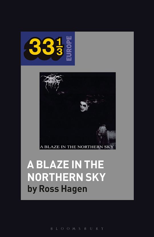 33 1⁄3 Ross Hagen: Darkthrone - A Blaze in the Northern Sky