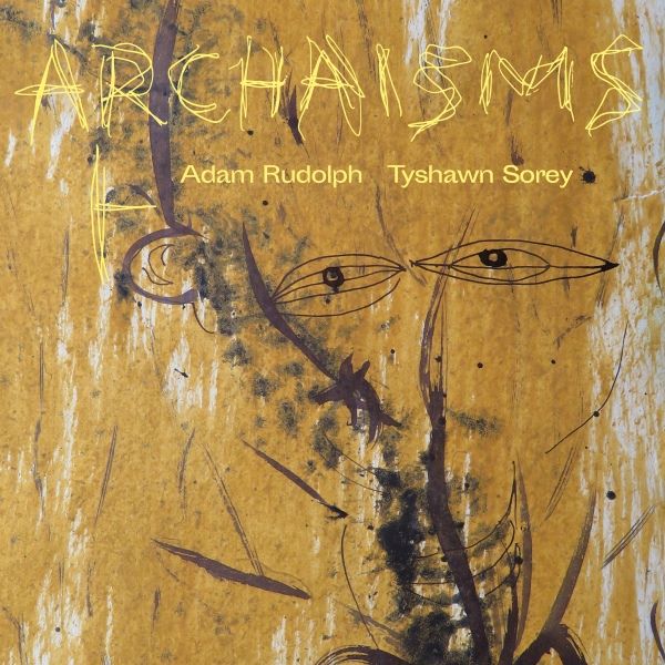 Adam Rudolph, Tyshawn Sorey – Archaisms I