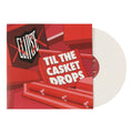 Til The Casket Drops (White Vinyl)