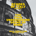Echoes Of Italy Presents: The True Underground Sound Of Rome