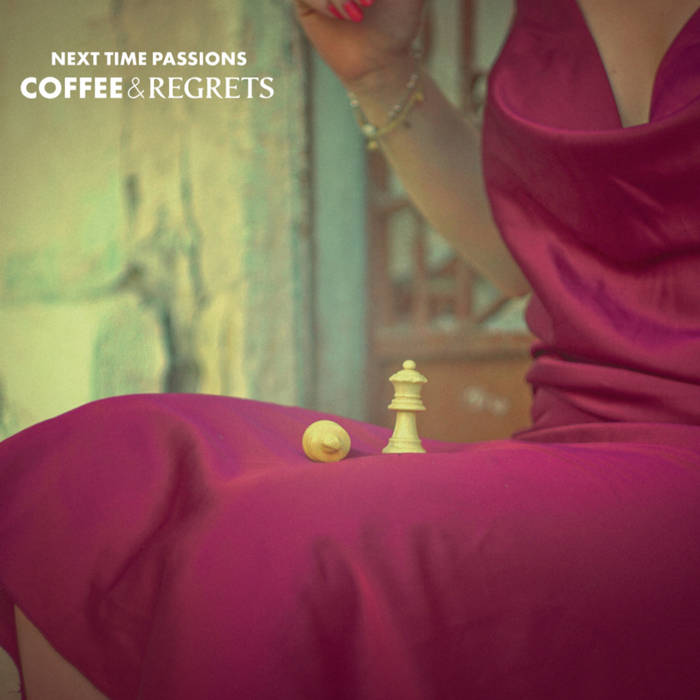 Next Time Passions - Coffee and Regrets
