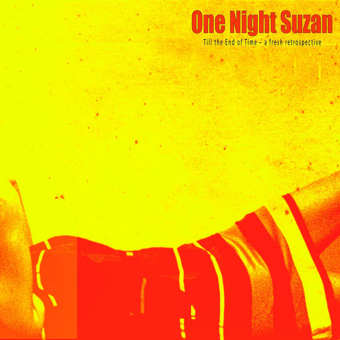 One Night Suzan - Till the End of Time - a fresh retrospective