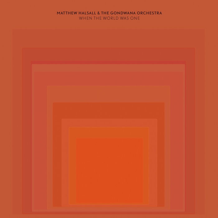 Matthew Halsall & The Gondwana Orchestra - When The World Was One