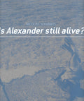 Is Alexander Still Alive?
