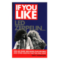 If You Like Led Zeppelin...: Here Are Over 200 Bands, Films, Records and Other Oddities That You Will Love