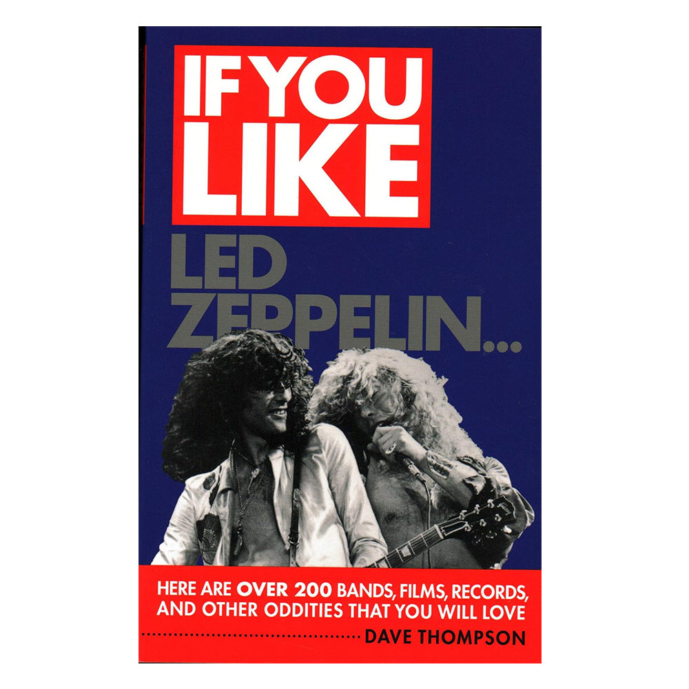 If You Like Led Zeppelin...: Here Are Over 200 Bands, Films, Records and Other Oddities That You Will Love