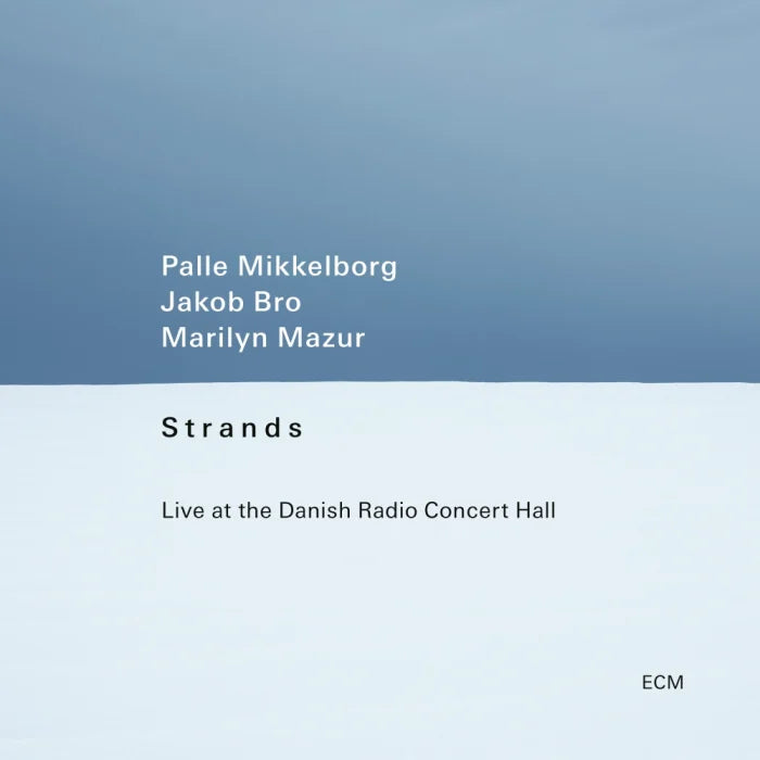 Palle Mikkelborg, Jakob Bro, Marilyn Mazur - Strands - Live at the Danish Radio Concert Hall