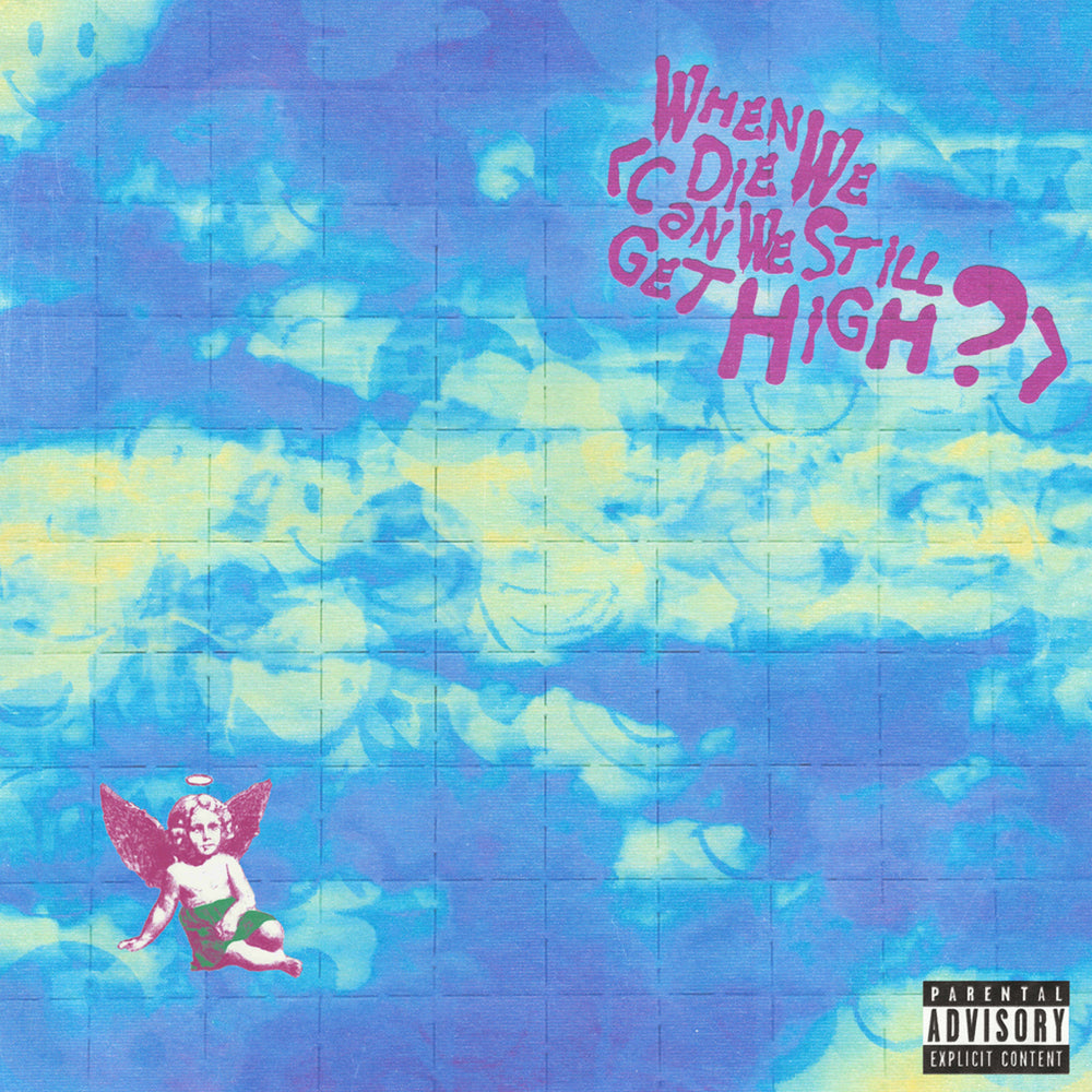 When We Die (Can We Still Get High?)